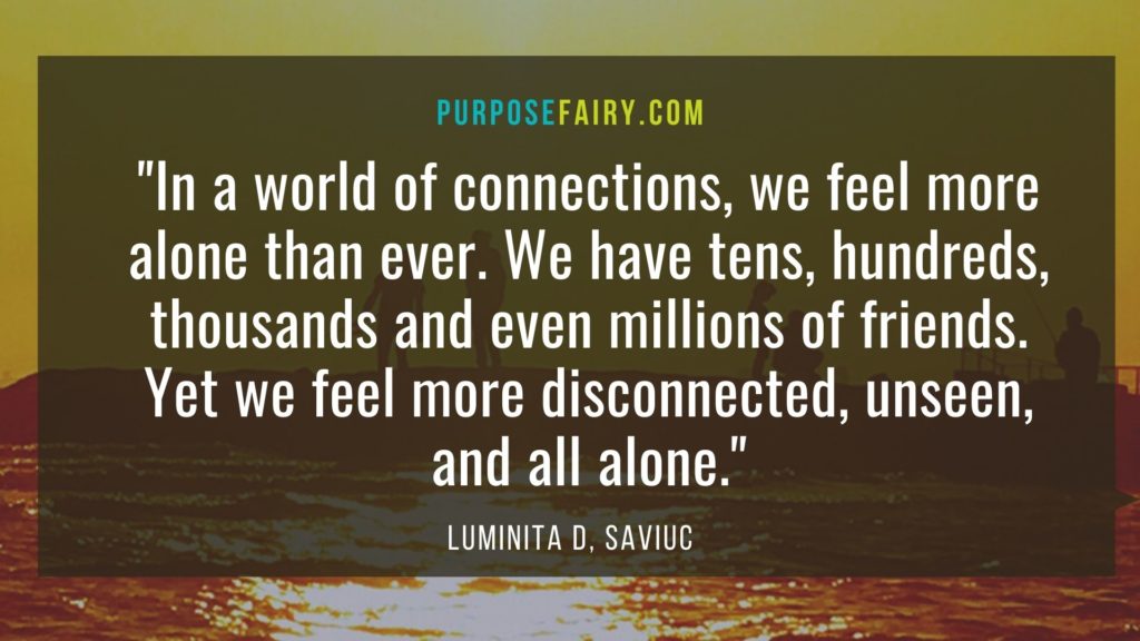 38 Things We Don’t Pay Enough Attention To, But We Should 3 Types of Friendship The 6 Core Needs: How to Tend to Your Core Human Needs in a World That Teaches You Not To "When the whole world is running headlong towards the precipice, one who walks in the opposite direction is looked at as being crazy." ~ T. S. Eliot Simon Sinek On Mastering the Art of Listening and Deepening Your Relationships 4 Simple Steps to Help You Find Your Life Purpose 43 Powerful Quotes for Unshakable Courage and Confidence Feeling Lonely: 3 Limiting Beliefs Keeping You from Creating Meaningful Connections New Friends: 10 Signs You’re In Need of New Friends You-are-not-alone