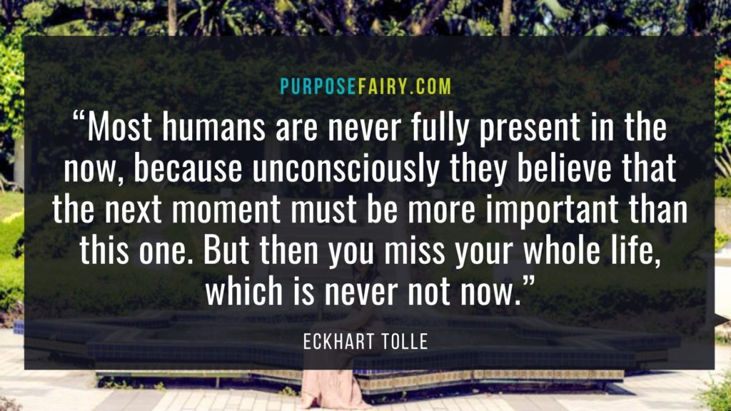 On Being at Peace with Yourself and Your Life 7 Important Lessons Deaf People Can Teach You About Communication Gary Zukav lessons The Five Love Languages: 50 Secrets to a Love that Never Dies “The mind is a superb instrument if used rightly. Used wrongly, however, it becomes very destructive. To put it more accurately, it is not so much that you use your mind wrongly – you usually don’t use it at all. It uses you.”The Power of Now, by Eckhart Tolle⁣⁣ ⁣⁣ THE POWER OF NOW⁣⁣ ⁣⁣ With everything that is constantly happening in the world, it can be quite challenging not to get caught up in the vicious cycle of worrying, overthinking, and even stressing over elements that are out of our control. Thus, we start to focus more and more on what other terrible things tomorrow might bring, and lose sight of the most important thing we’ll ever have: the generous present moment.⁣⁣ ⁣⁣ When this happens, what better tool to use if not the timeless wisdom shared by Eckhart Tolle in his life-changing book, The Power of Now?⁣⁣ ⁣⁣ Allow his words to guide you back to the unfathomable peace, joy and clarity that come with anchoring yourself into the beautiful NOW.⁣ ⁣ 45 The Power of Now Quotes to Keep You Anchored into The Generous Present Moment⁣